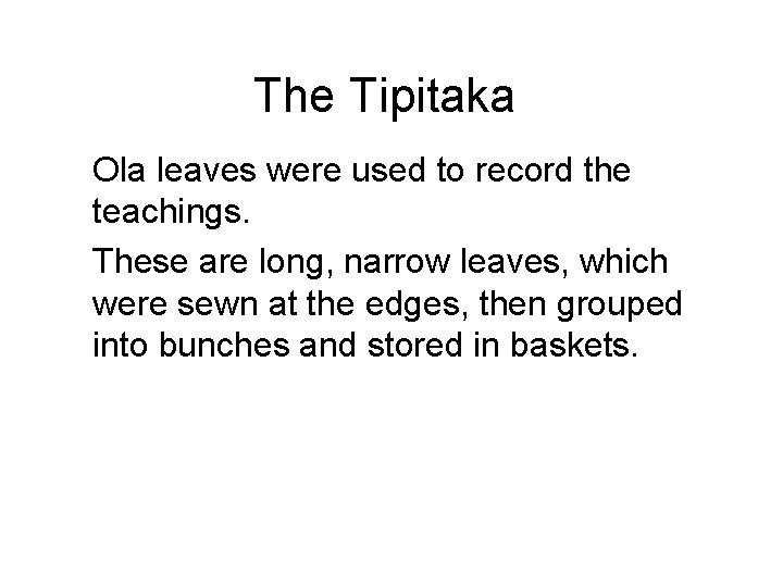 The Tipitaka Ola leaves were used to record the teachings. These are long, narrow