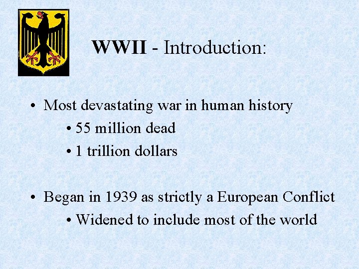 WWII - Introduction: • Most devastating war in human history • 55 million dead