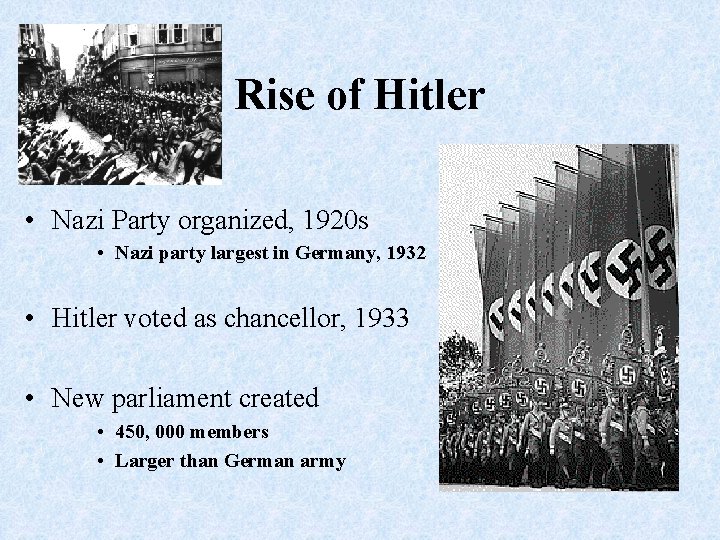 Rise of Hitler • Nazi Party organized, 1920 s • Nazi party largest in