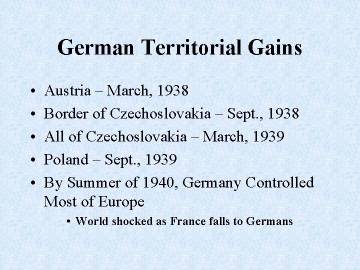 German Territorial Gains • • • Austria – March, 1938 Border of Czechoslovakia –