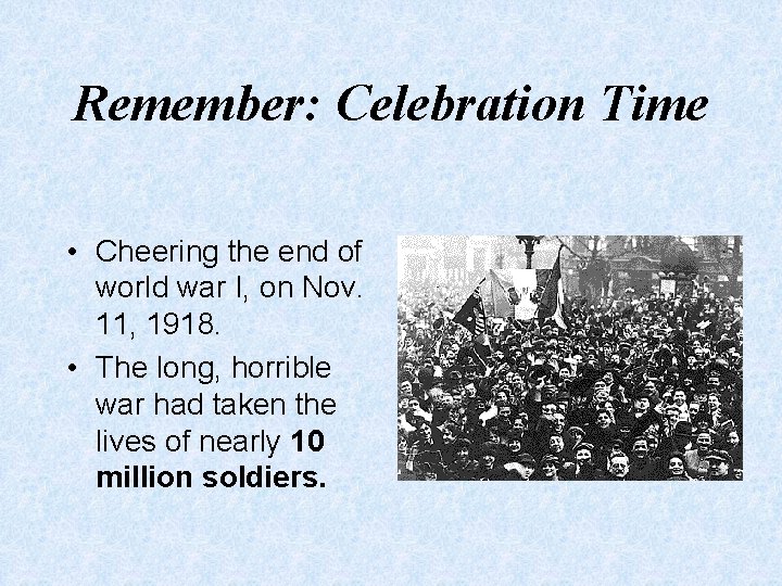 Remember: Celebration Time • Cheering the end of world war I, on Nov. 11,