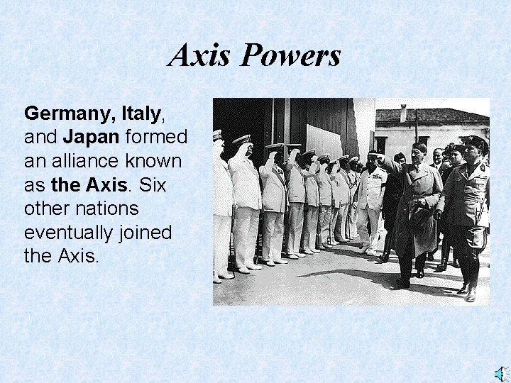 Axis Powers Germany, Italy, and Japan formed an alliance known as the Axis. Six