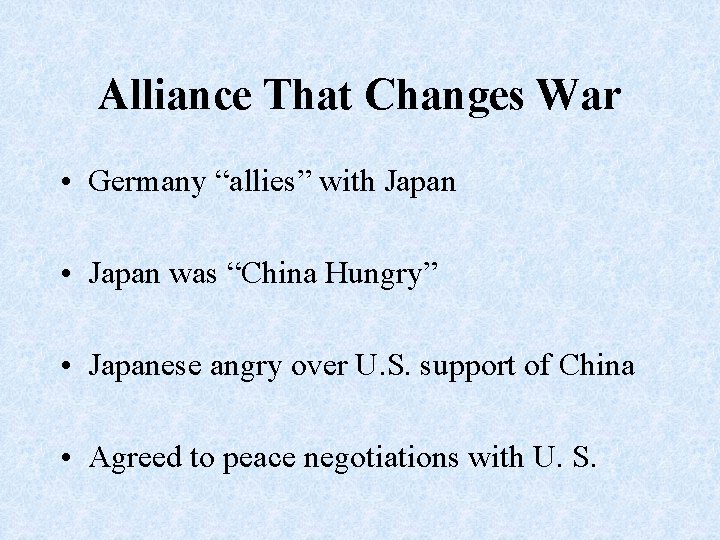 Alliance That Changes War • Germany “allies” with Japan • Japan was “China Hungry”