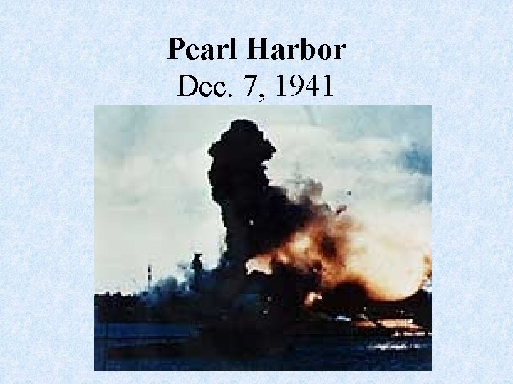 Pearl Harbor Dec. 7, 1941 