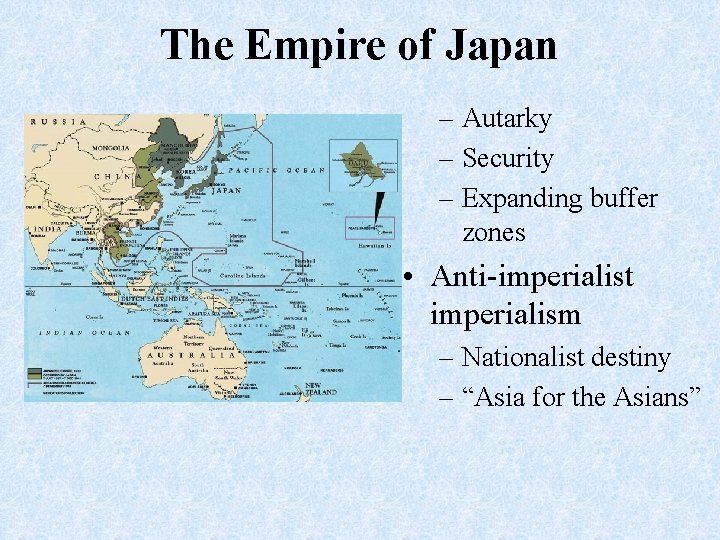 The Empire of Japan – Autarky – Security – Expanding buffer zones • Anti-imperialist