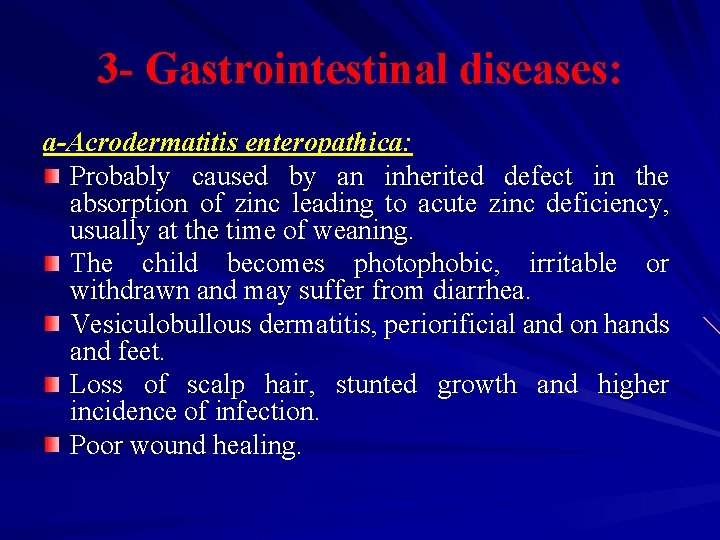 3 - Gastrointestinal diseases: a-Acrodermatitis enteropathica: Probably caused by an inherited defect in the