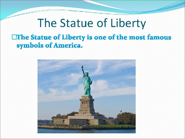 The Statue of Liberty �The Statue of Liberty is one of the most famous