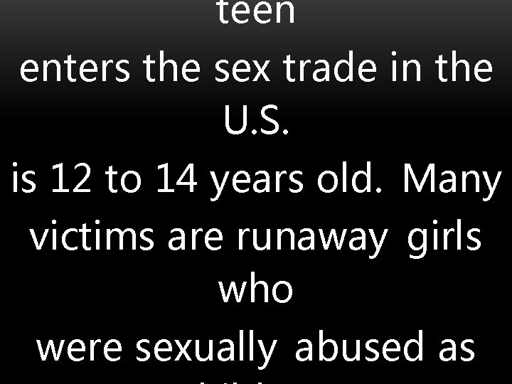 teen enters the sex trade in the U. S. is 12 to 14 years