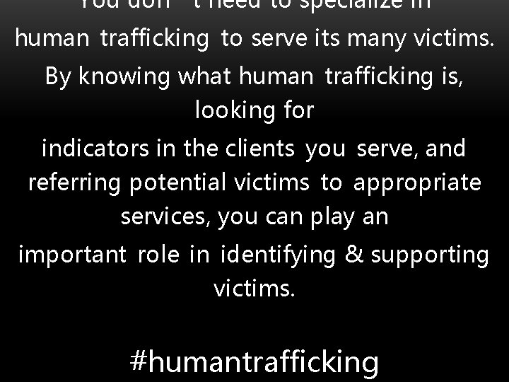 You don’t need to specialize in human trafficking to serve its many victims. By
