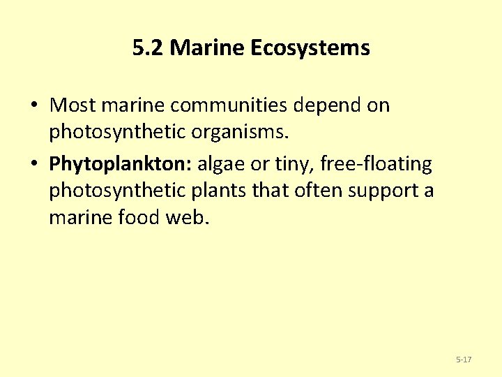 5. 2 Marine Ecosystems • Most marine communities depend on photosynthetic organisms. • Phytoplankton: