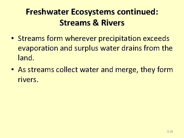 Freshwater Ecosystems continued: Streams & Rivers • Streams form wherever precipitation exceeds evaporation and