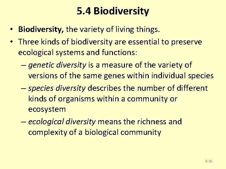 5. 4 Biodiversity • Biodiversity, the variety of living things. • Three kinds of