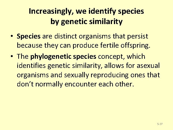 Increasingly, we identify species by genetic similarity • Species are distinct organisms that persist