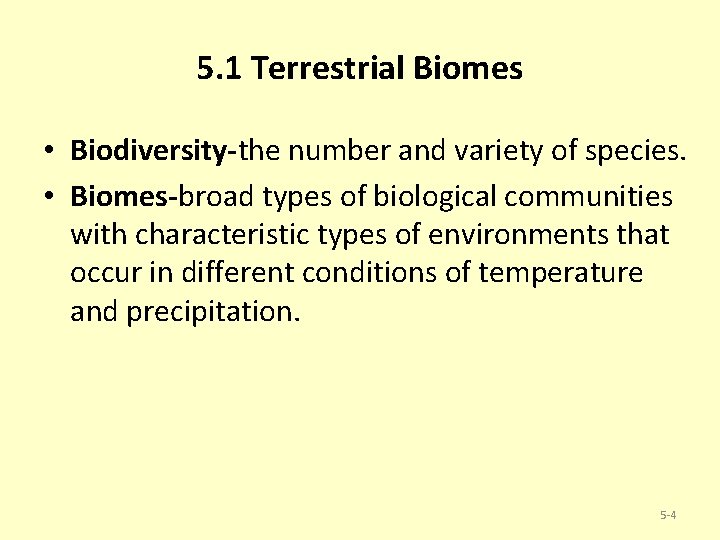 5. 1 Terrestrial Biomes • Biodiversity-the number and variety of species. • Biomes-broad types