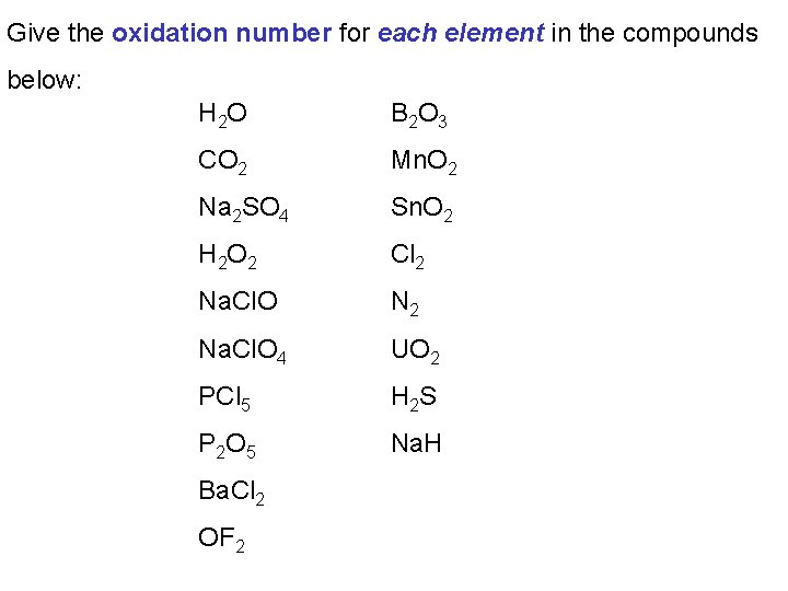 Give the oxidation number for each element in the compounds below: H 2 O