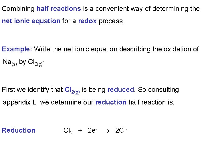 Combining half reactions is a convenient way of determining the net ionic equation for