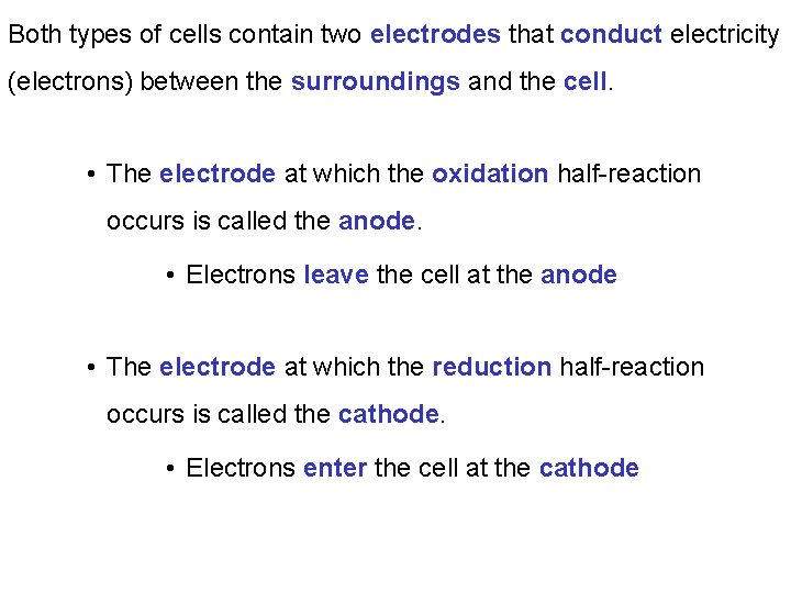 Both types of cells contain two electrodes that conduct electricity (electrons) between the surroundings