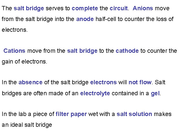 The salt bridge serves to complete the circuit. Anions move from the salt bridge