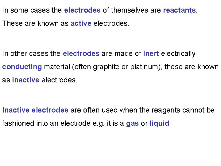 In some cases the electrodes of themselves are reactants. These are known as active