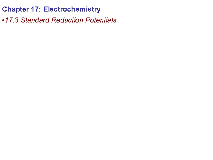 Chapter 17: Electrochemistry • 17. 3 Standard Reduction Potentials 