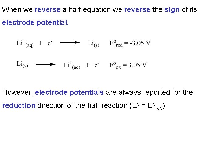 When we reverse a half-equation we reverse the sign of its electrode potential. However,