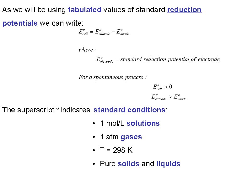 As we will be using tabulated values of standard reduction potentials we can write: