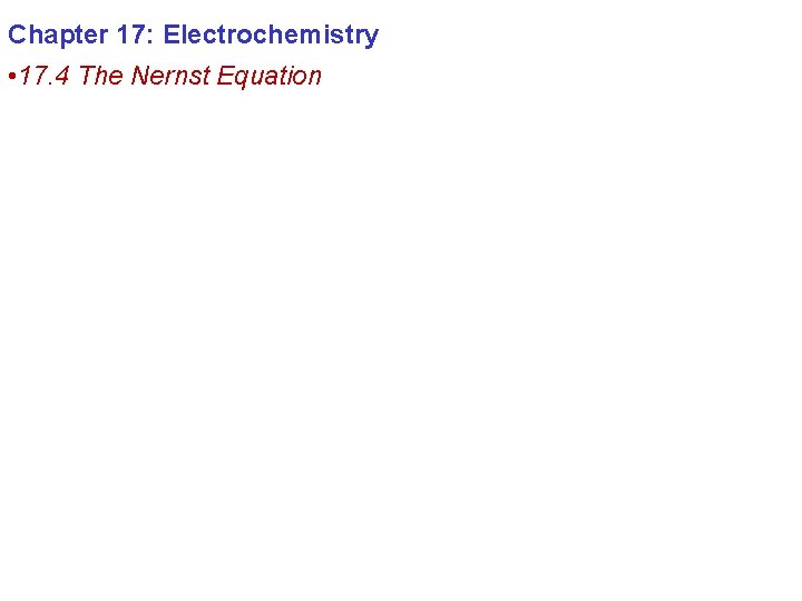 Chapter 17: Electrochemistry • 17. 4 The Nernst Equation 