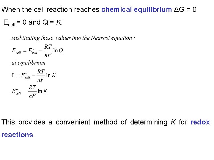 When the cell reaction reaches chemical equilibrium ΔG = 0 Ecell = 0 and