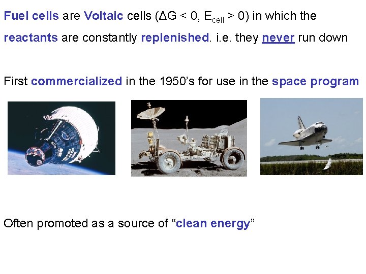Fuel cells are Voltaic cells (ΔG < 0, Ecell > 0) in which the