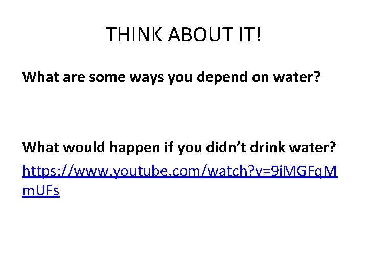 THINK ABOUT IT! What are some ways you depend on water? What would happen