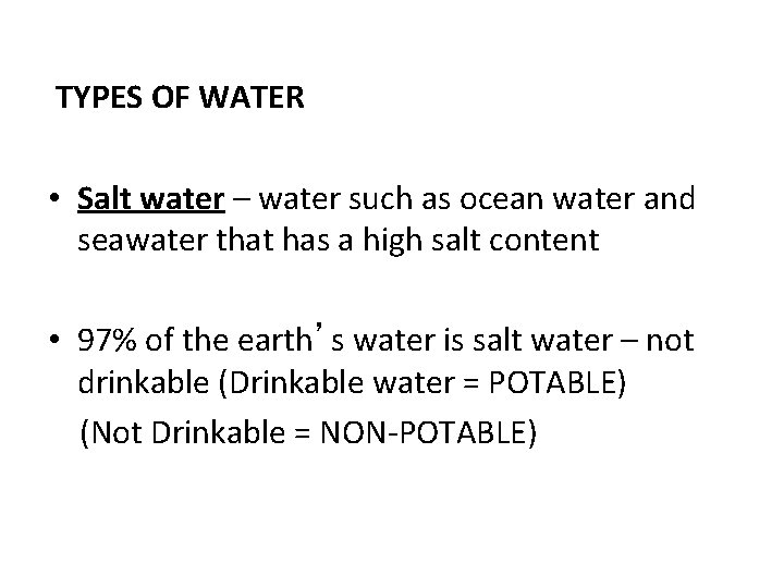 TYPES OF WATER • Salt water – water such as ocean water and seawater