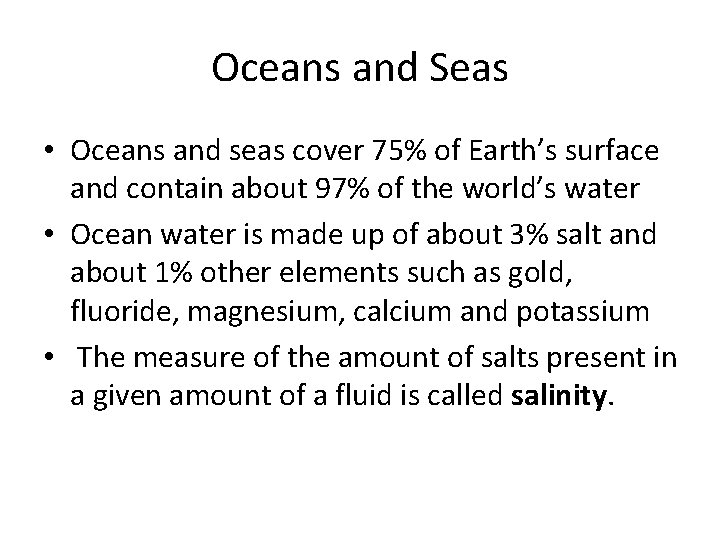 Oceans and Seas • Oceans and seas cover 75% of Earth’s surface and contain