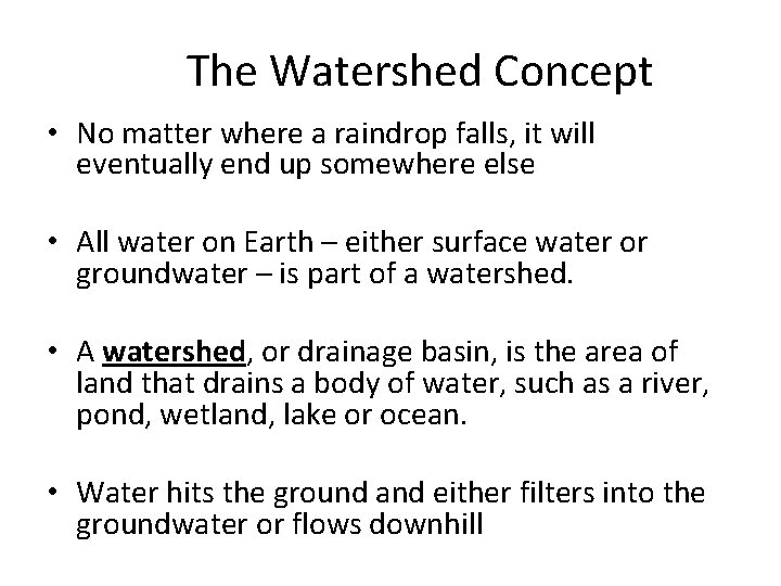 The Watershed Concept • No matter where a raindrop falls, it will eventually end