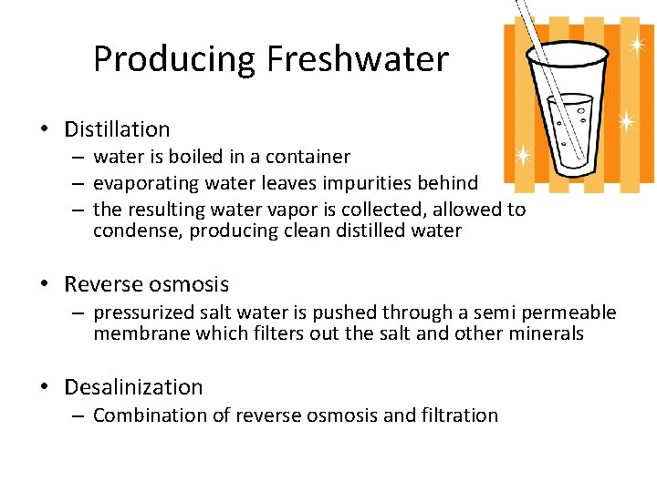 Producing Freshwater • Distillation – water is boiled in a container – evaporating water