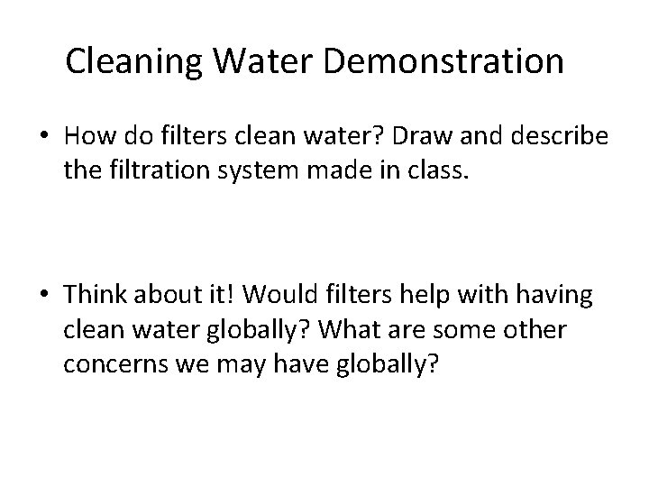 Cleaning Water Demonstration • How do filters clean water? Draw and describe the filtration