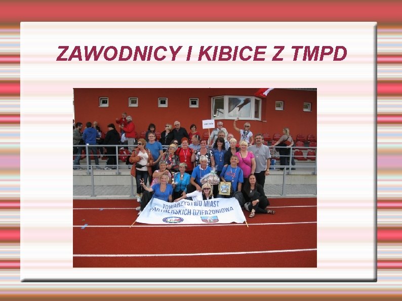 ZAWODNICY I KIBICE Z TMPD : 