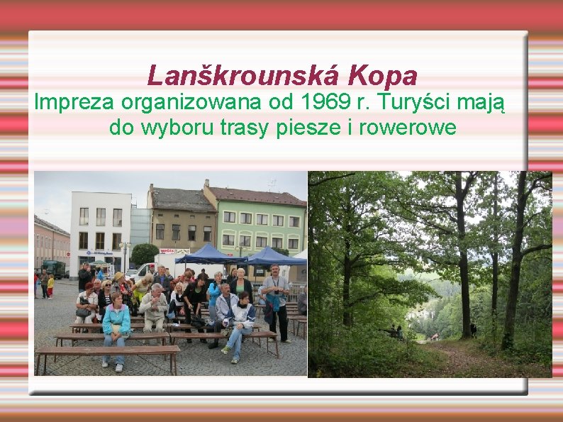 Lanškrounská Kopa Impreza organizowana od 1969 r. Turyści mają do wyboru trasy piesze i