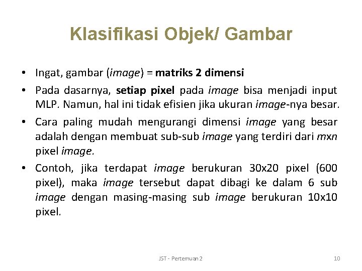 Klasifikasi Objek/ Gambar • Ingat, gambar (image) = matriks 2 dimensi • Pada dasarnya,