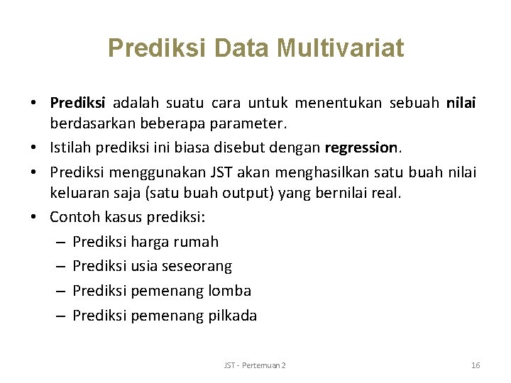 Prediksi Data Multivariat • Prediksi adalah suatu cara untuk menentukan sebuah nilai berdasarkan beberapa