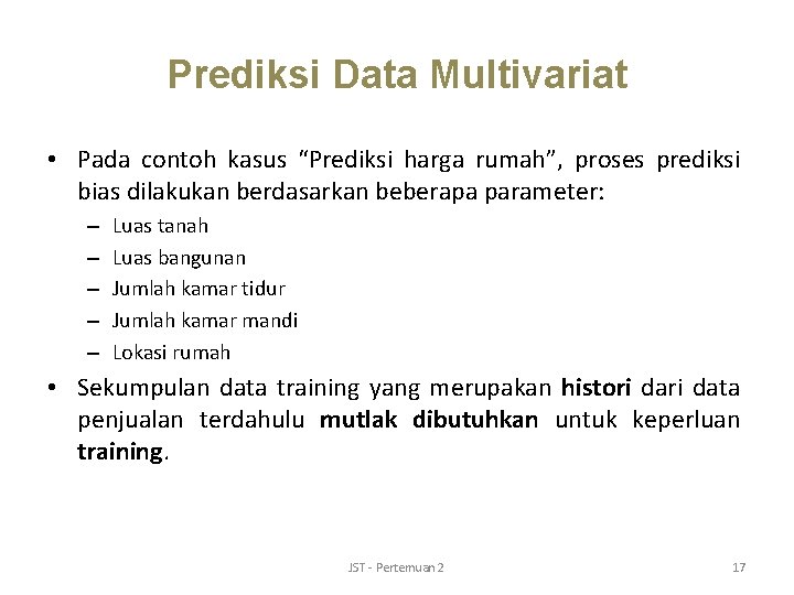 Prediksi Data Multivariat • Pada contoh kasus “Prediksi harga rumah”, proses prediksi bias dilakukan