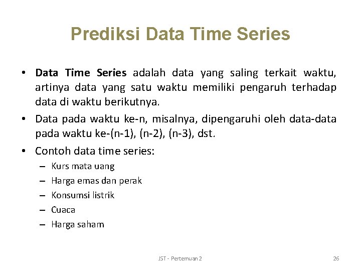 Prediksi Data Time Series • Data Time Series adalah data yang saling terkait waktu, Prediksi Data Time Series • Data Time Series adalah data yang saling terkait waktu,