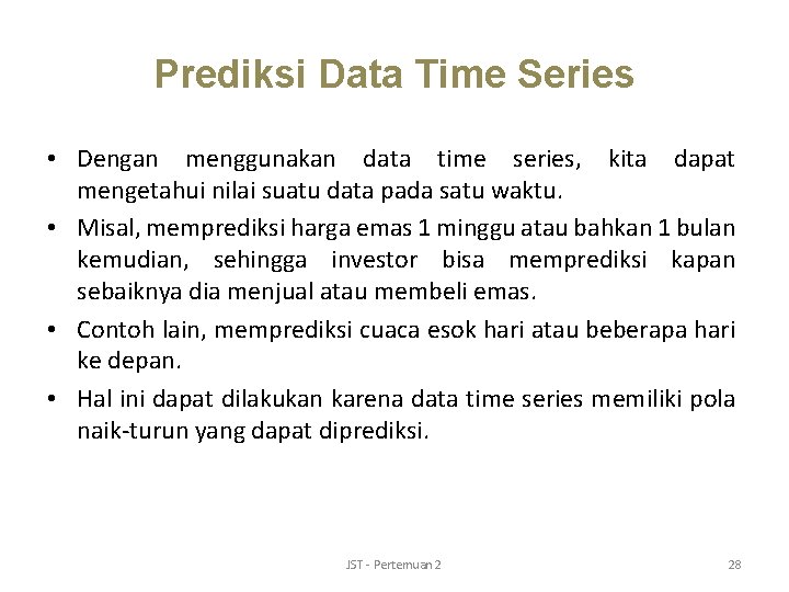 Prediksi Data Time Series • Dengan menggunakan data time series, kita dapat mengetahui nilai