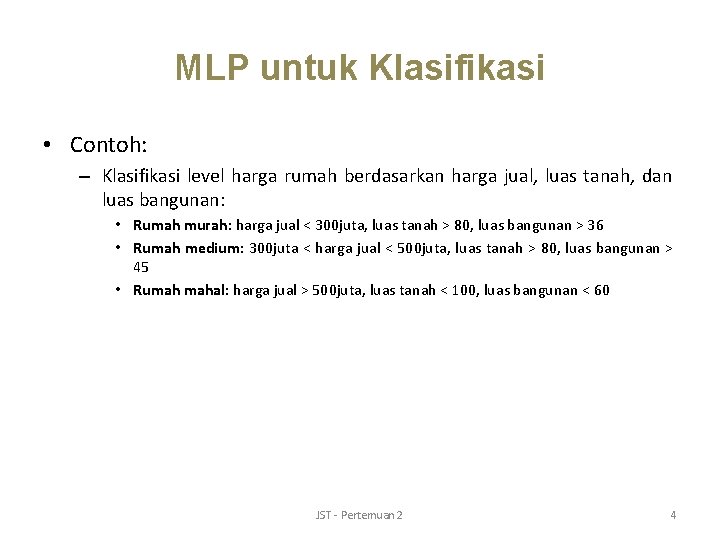 MLP untuk Klasifikasi • Contoh: – Klasifikasi level harga rumah berdasarkan harga jual, luas