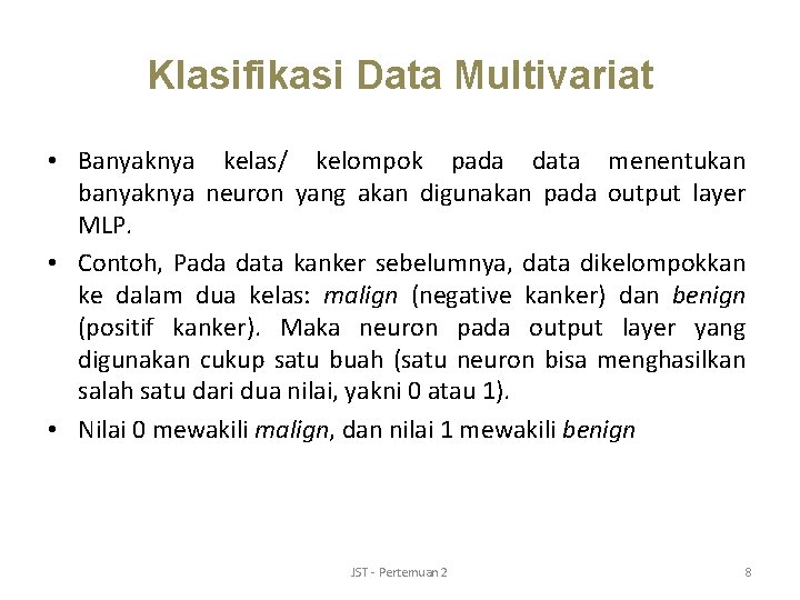 Klasifikasi Data Multivariat • Banyaknya kelas/ kelompok pada data menentukan banyaknya neuron yang akan