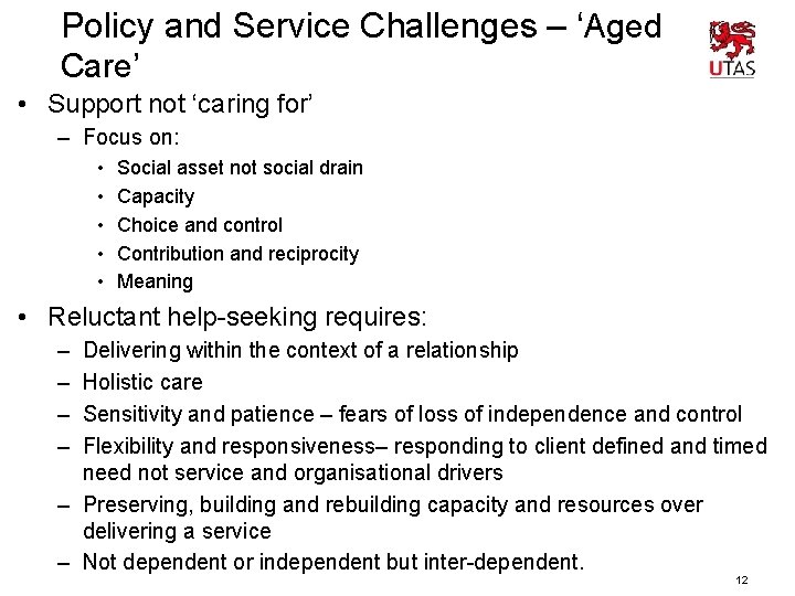 Policy and Service Challenges – ‘Aged Care’ • Support not ‘caring for’ – Focus