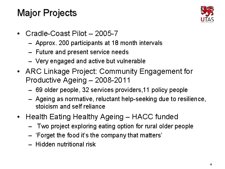Major Projects • Cradle-Coast Pilot – 2005 -7 – Approx. 200 participants at 18