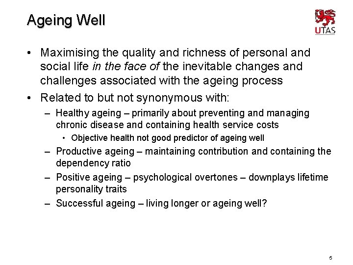 Ageing Well • Maximising the quality and richness of personal and social life in
