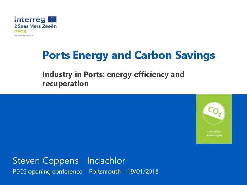 Ports Energy and Carbon Savings Industry in Ports: energy efficiency and recuperation Steven Coppens