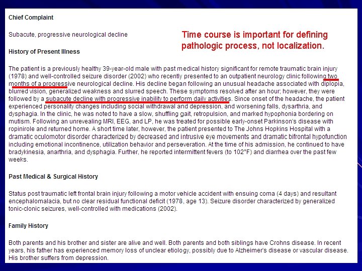 Time course is important for defining pathologic process, not localization. 