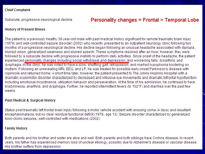 Personality changes = Frontal > Temporal Lobe 